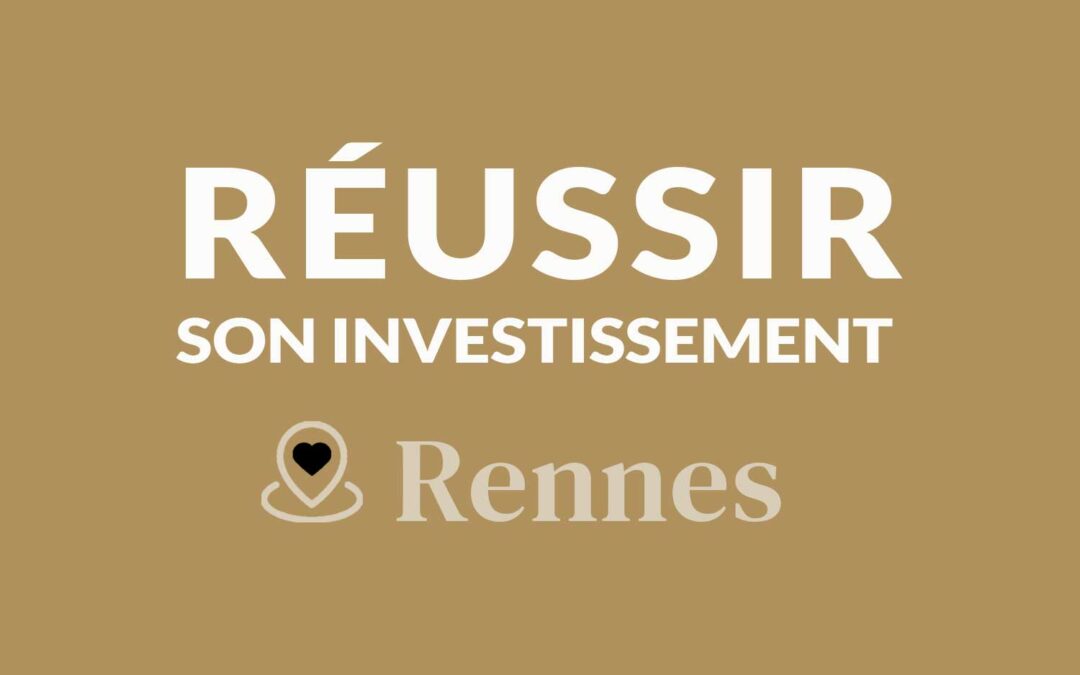 Comment réussir son investissement locatif à Rennes ?