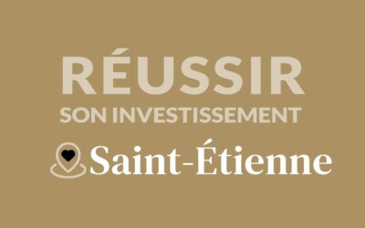 Comment réussir son investissement locatif à Saint-Etienne ?