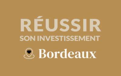 Comment réussir son investissement locatif à Bordeaux ?