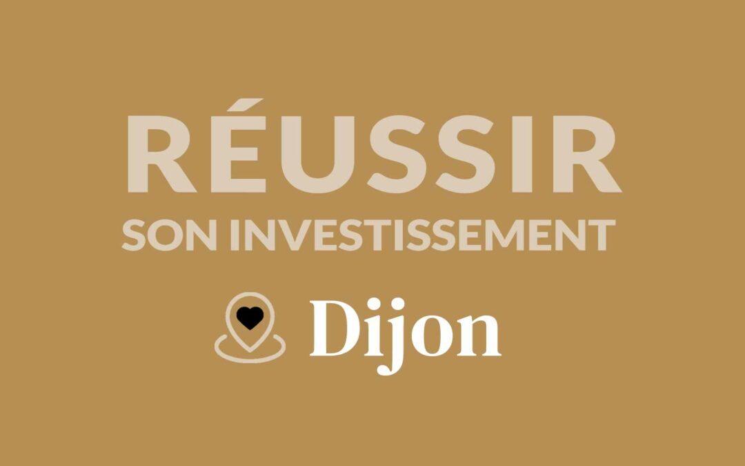 Comment réussir son investissement locatif à Dijon ?