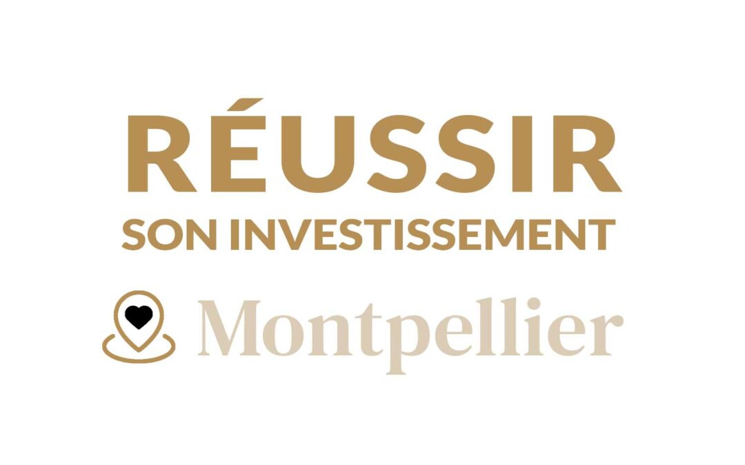 Comment réussir son investissement locatif à Montpellier ?
