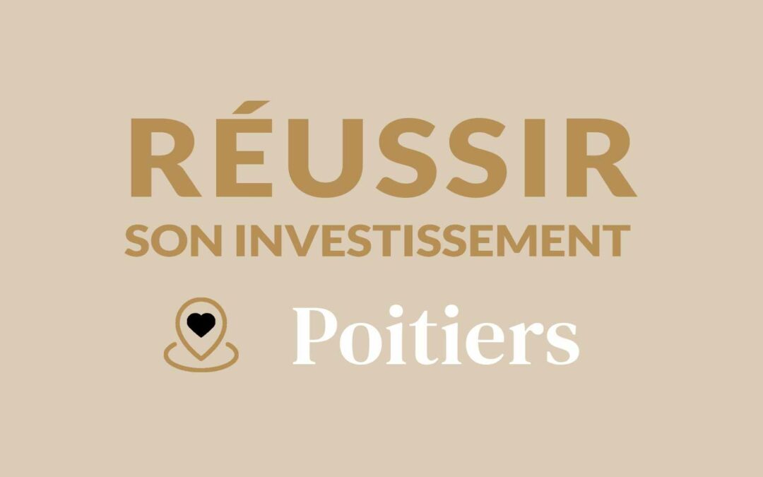 Comment réussir son investissement locatif à Poitiers ?