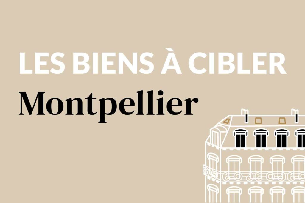 couverture-article-montpellier-titre-biens-à-cibler couverture-article-montpellier-titre-biens-à-cibler