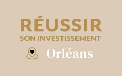 Comment réussir son investissement locatif à Orléans ?