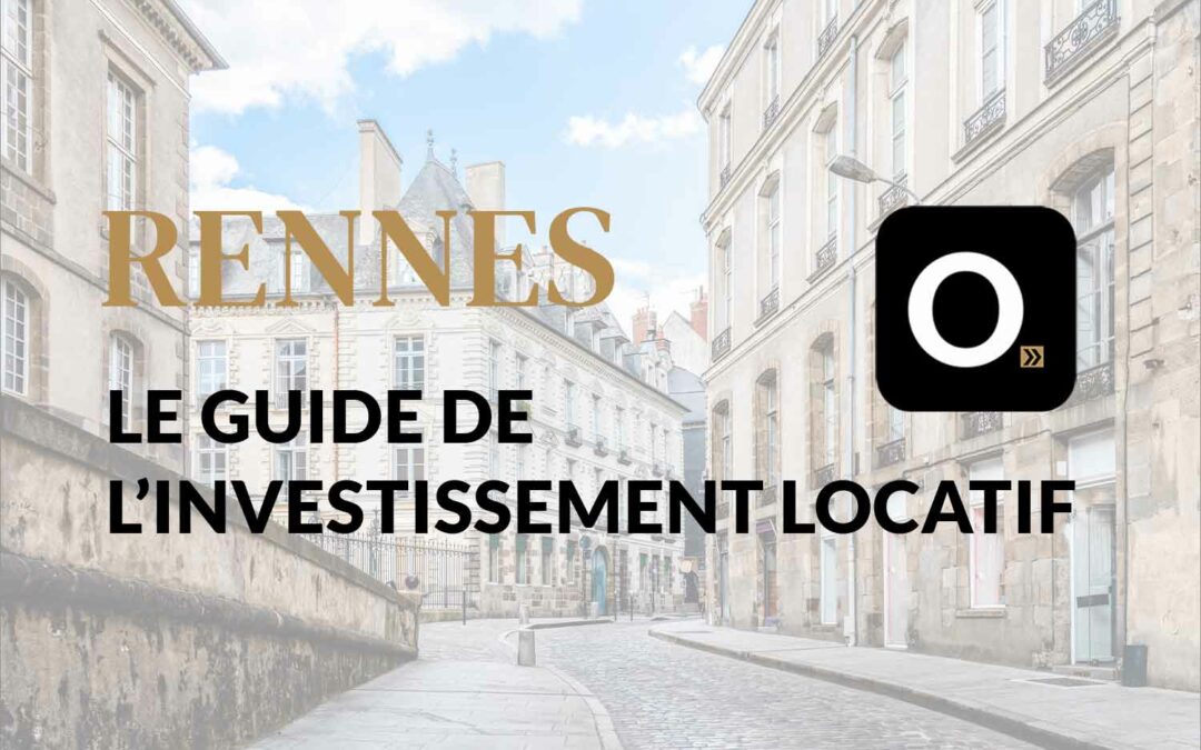 Le guide ultime de l&rsquo;investissement locatif à Rennes