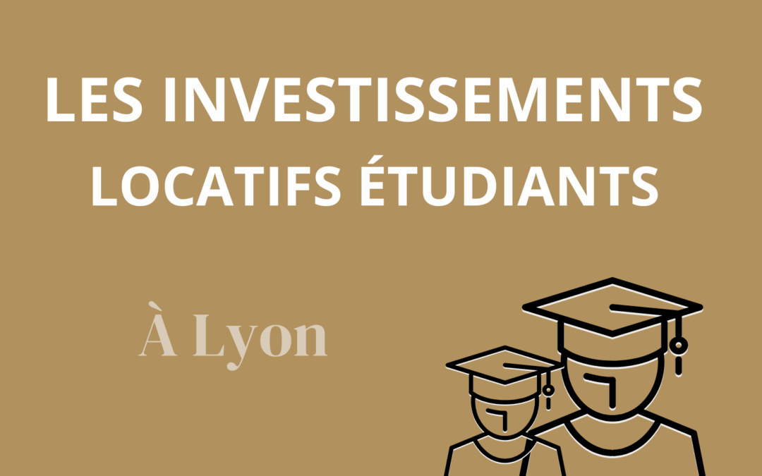 Quel investissement locatif pour cibler les étudiants à Lyon ?