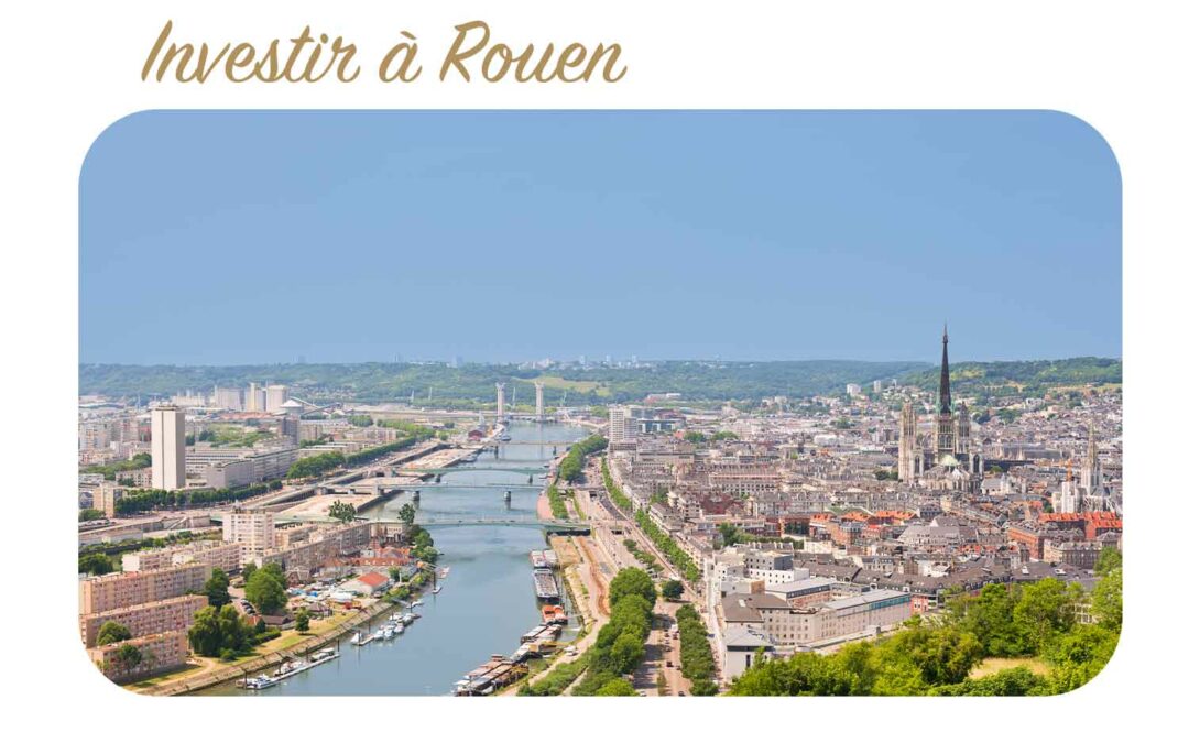 Pourquoi investir à Rouen ?