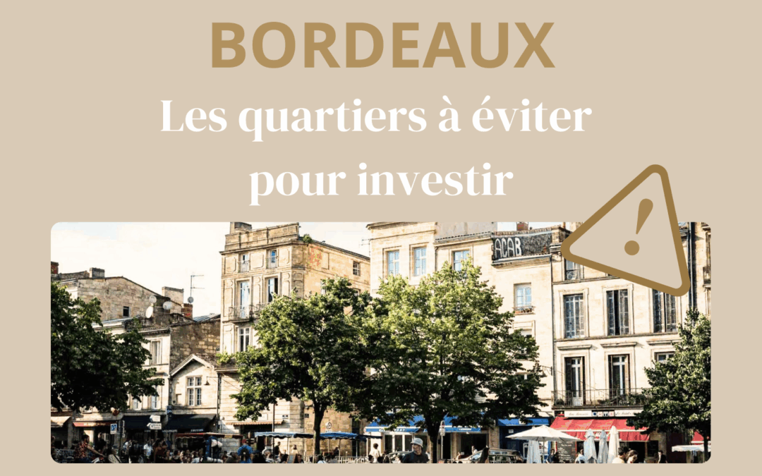 Bordeaux : les quartiers à éviter pour investir