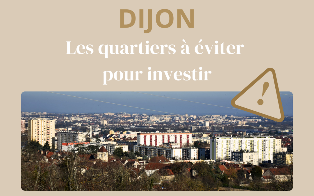 Dijon : les quartiers à éviter pour investir