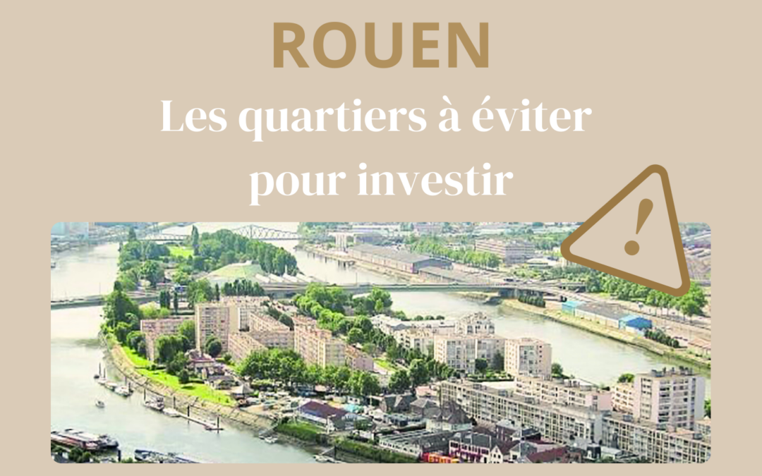 Rouen : les quartiers à éviter pour investir