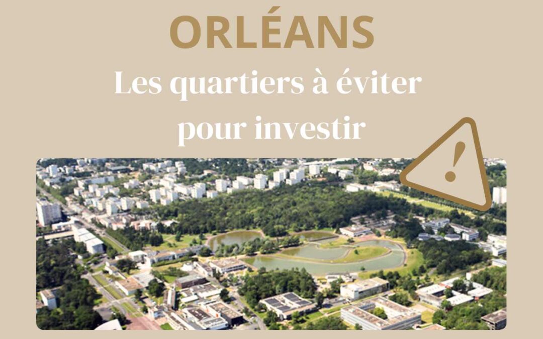 Orléans : les quartiers à éviter pour investir