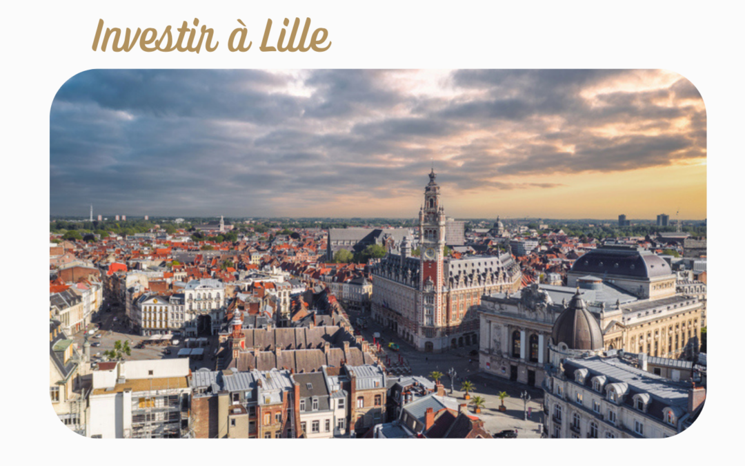Pourquoi investir à Lille ?