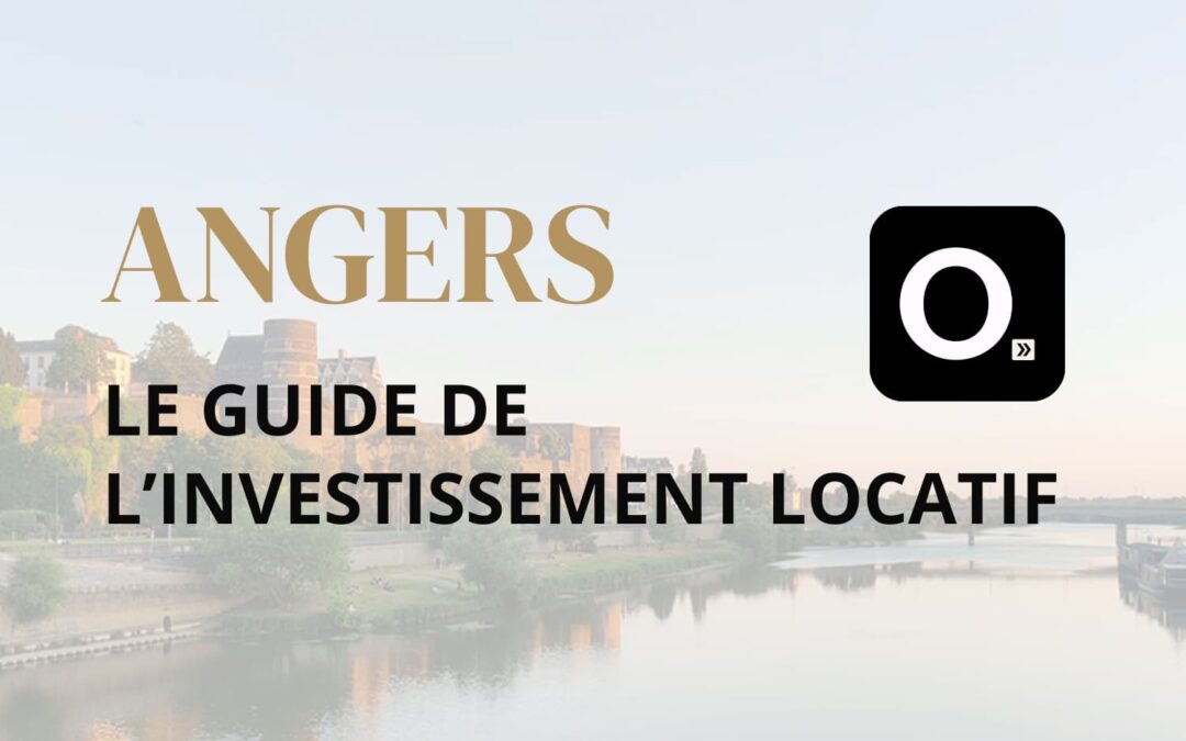 Le guide ultime de l&rsquo;investissement locatif à Angers