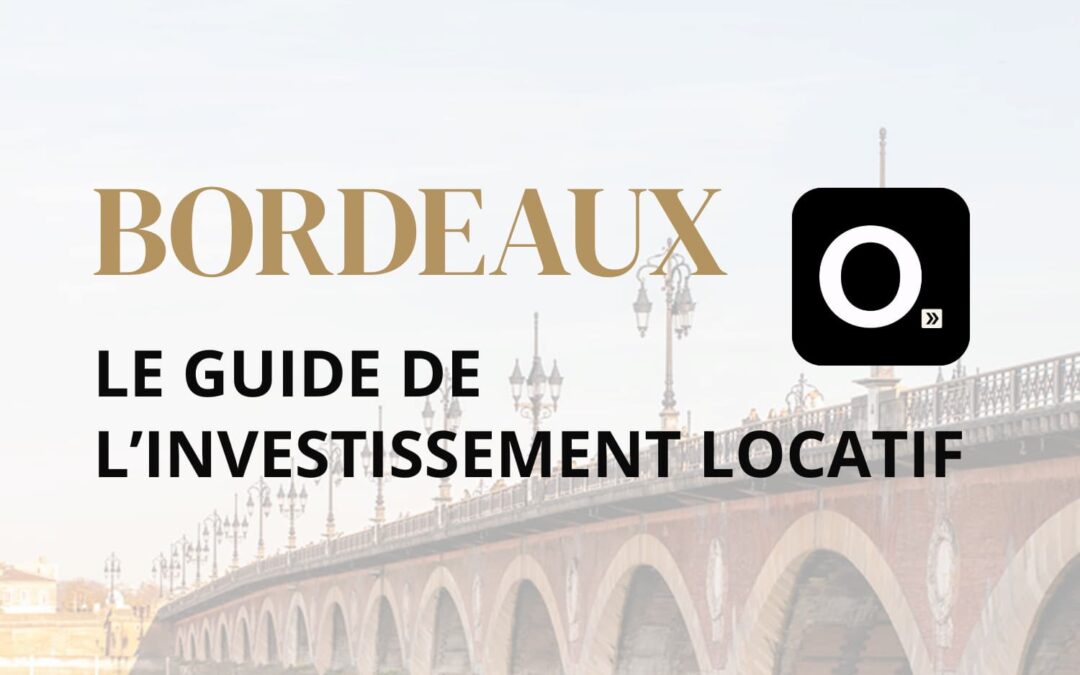 Le guide ultime de l&rsquo;investissement locatif à Bordeaux