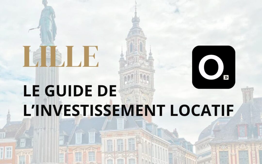 Le guide ultime de l&rsquo;investissement locatif à Lille