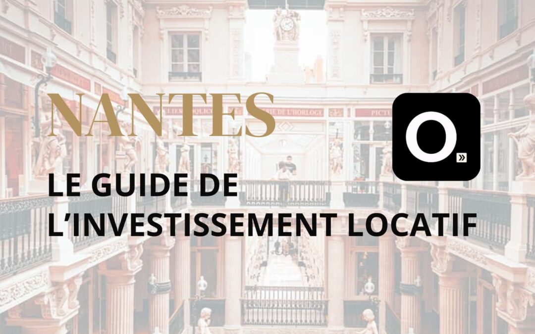 Le guide ultime de l&rsquo;investissement locatif à Nantes