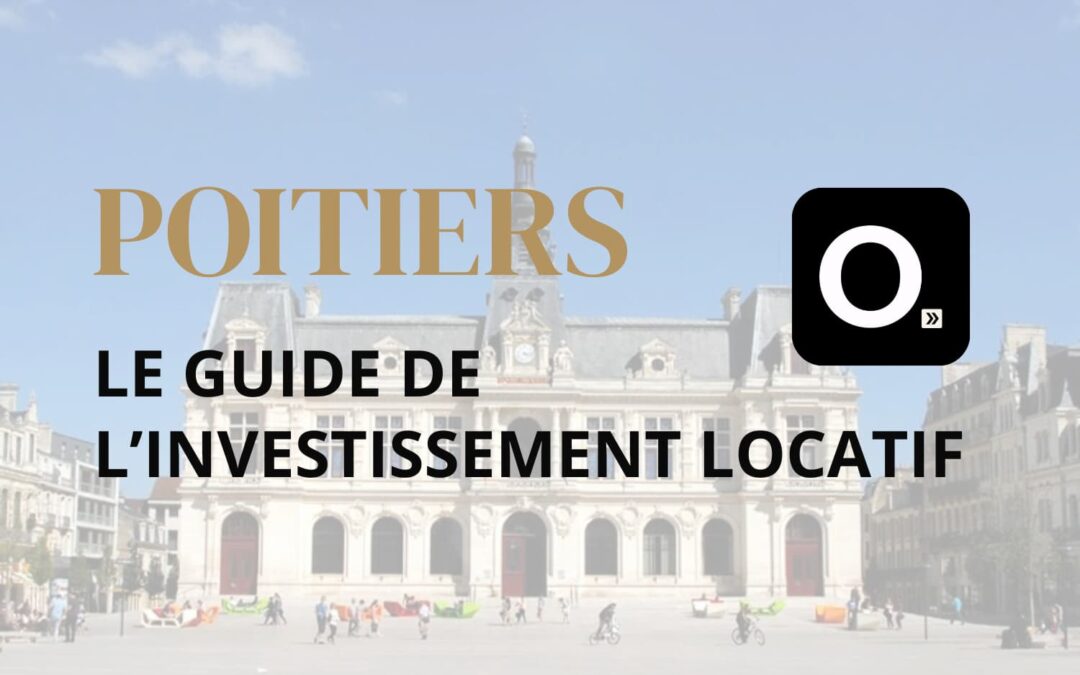 Le guide ultime de l&rsquo;investissement locatif à Poitiers