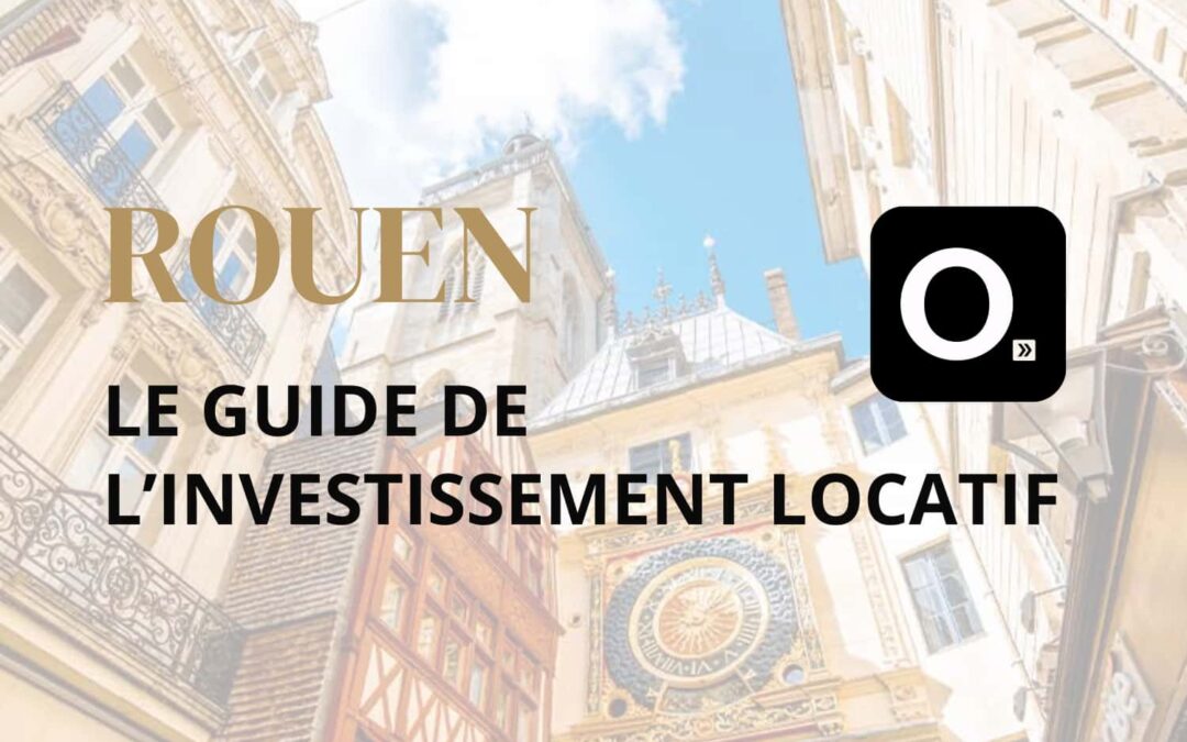 Le guide ultime de l&rsquo;investissement locatif à Rouen