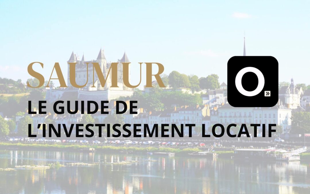 Le guide ultime de l&rsquo;investissement locatif à Saumur