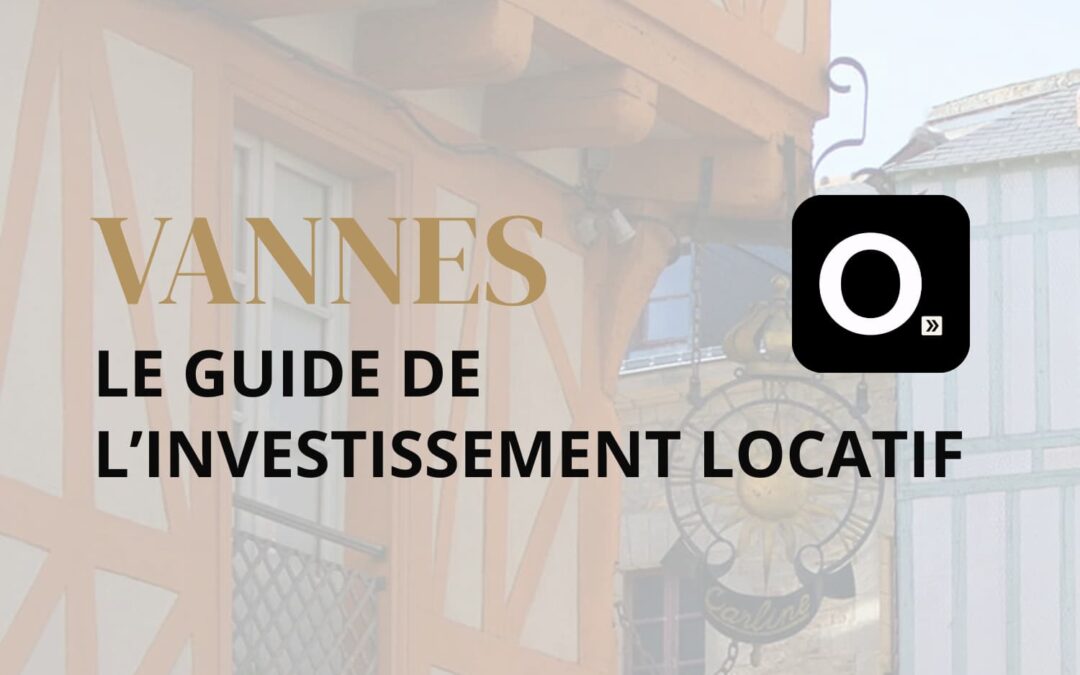Le guide ultime de l&rsquo;investissement locatif à Vannes