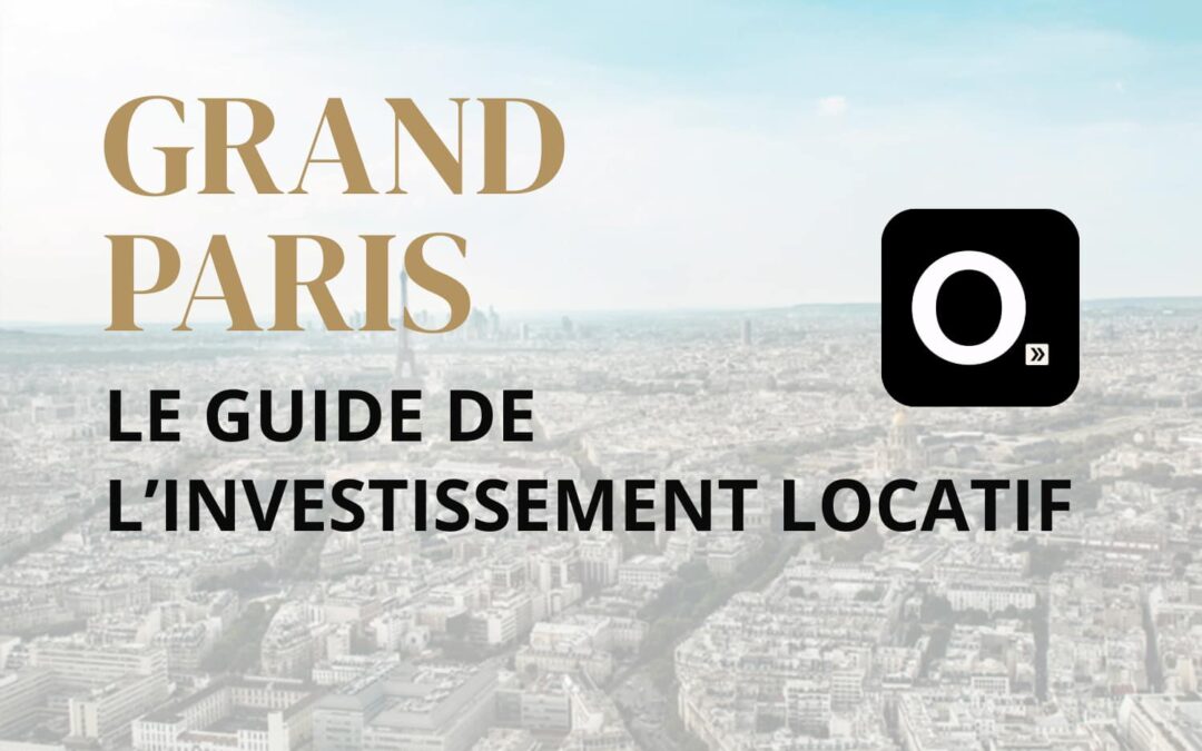 Le guide ultime de l&rsquo;investissement locatif dans le Grand Paris
